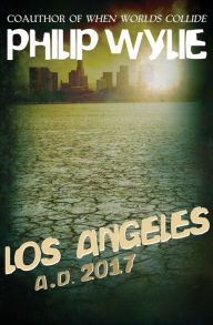 Title: Los Angeles: A.D. 2017, Author: Philip Wylie