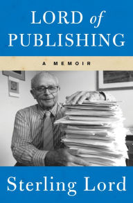 Title: Lord of Publishing: A Memoir, Author: Sterling Lord