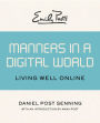 Emily Post's Manners in a Digital World: Living Well Online