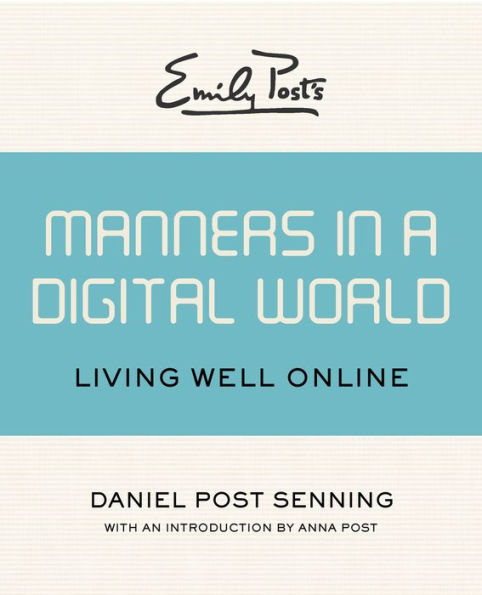 Emily Post's Manners a Digital World: Living Well Online