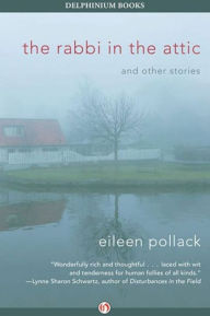 Title: The Rabbi in the Attic: And Other Stories, Author: Eileen Pollack