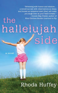 Title: The Hallelujah Side: A Novel, Author: Rhoda Huffey