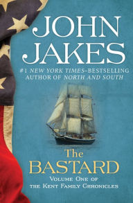 Title: The Bastard (The Kent Family Chronicles #1), Author: John Jakes