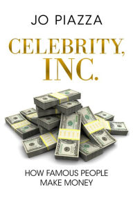 Title: Celebrity, Inc.: How Famous People Make Money, Author: Jo Piazza