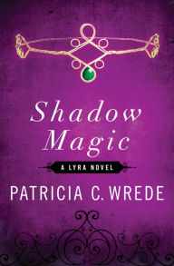 Title: Shadow Magic (Lyra Series), Author: Patricia C. Wrede