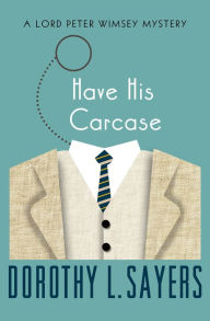 Title: Have His Carcase (Lord Peter Wimsey Series #7), Author: Dorothy L. Sayers