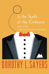 Title: In the Teeth of the Evidence: And Other Mysteries, Author: Dorothy L. Sayers