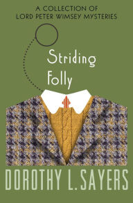 Title: Striding Folly: A Collection of Mysteries, Author: Dorothy L. Sayers