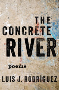 Title: The Concrete River: Poems, Author: Luis J. Rodríguez