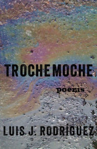 Title: Trochemoche: Poems, Author: Luis J. Rodríguez