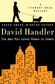 Title: The Man Who Loved Women to Death (Stewart Hoag Series #8), Author: David Handler