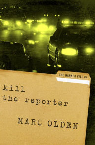 Title: Kill the Reporter, Author: Marc Olden