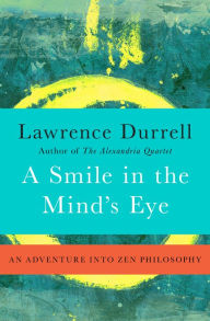 Title: A Smile in the Mind's Eye: An Adventure into Zen Philosophy, Author: Lawrence Durrell