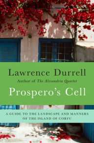 Title: Prospero's Cell: A Guide to the Landscape and Manners of the Island of Corfu, Author: Lawrence Durrell