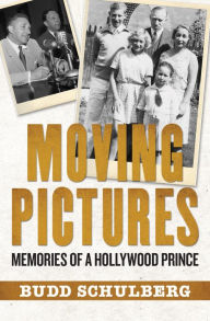 Title: Moving Pictures: Memories of a Hollywood Prince, Author: Budd Schulberg