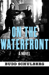 Title: On the Waterfront: A Novel, Author: Budd Schulberg