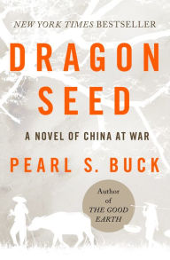 Title: Dragon Seed: A Novel of China at War, Author: Pearl S. Buck