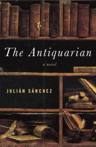 Title: The Antiquarian: A Novel, Author: Julián Sánchez