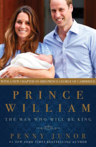 Title: Prince William: The Man Who Will Be King, Author: Penny Junor