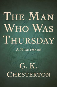 Title: The Man Who Was Thursday: A Nightmare, Author: G. K. Chesterton