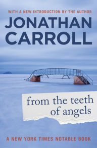 Title: From the Teeth of Angels, Author: Jonathan Carroll