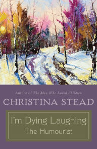 Title: I'm Dying Laughing: The Humourist, Author: Christina Stead