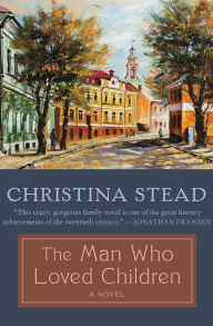 Title: The Man Who Loved Children: A Novel, Author: Christina Stead