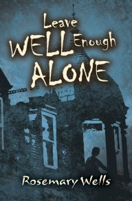 Title: Leave Well Enough Alone, Author: Rosemary Wells