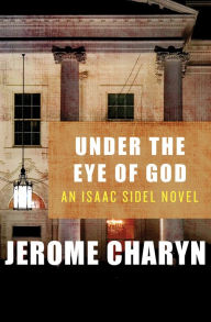 Title: Under the Eye of God (Isaac Sidel Series #11), Author: Jerome Charyn