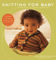 Title: Knitting for Baby: 30 Heirloom Projects with Complete How-to-Knit Instructions, Author: Melanie Falick