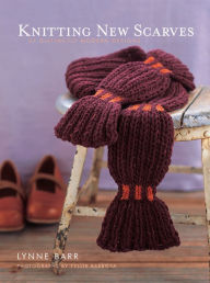 Title: Knitting New Scarves: 27 Distinctly Modern Designs, Author: Lynne Barr