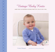 Title: Vintage Baby Knits: More Than 40 Heirloom Patterns from the 1920s to the 1950s, Author: Kristen Rengren