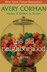 Title: The Old Neighborhood: A Novel, Author: Avery Corman