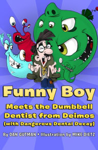 Title: Funny Boy Meets the Dumbbell Dentist from Deimos (with Dangerous Dental Decay), Author: Dan Gutman