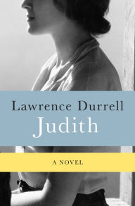 Title: Judith: A Novel, Author: Lawrence Durrell
