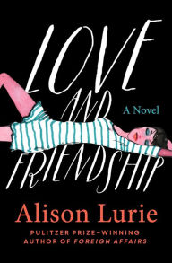 Title: Love and Friendship: A Novel, Author: Alison Lurie