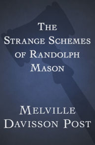 Title: The Strange Schemes of Randolph Mason, Author: Melville Davisson Post