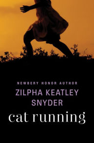 Title: Cat Running, Author: Zilpha Keatley Snyder