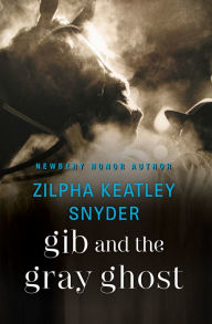 Title: Gib and the Gray Ghost, Author: Zilpha Keatley Snyder