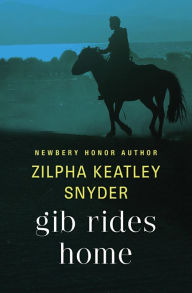 Title: Gib Rides Home, Author: Zilpha Keatley Snyder