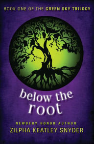 Title: Below the Root, Author: Zilpha Keatley Snyder