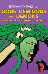 Title: Gods, Demigods and Demons: An Encyclopedia of Greek Mythology, Author: Bernard Evslin