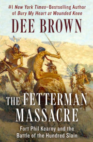 Title: The Fetterman Massacre: Fort Phil Kearny and the Battle of the Hundred Slain, Author: Dee Brown