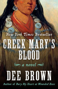 Title: Creek Mary's Blood: A Novel, Author: Dee Brown