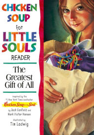 Title: Chicken Soup for the Little Souls Reader: The Greatest Gift of All, Author: Jack Canfield