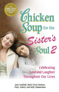 Title: Chicken Soup for the Sister's Soul 2: Celebrating Love and Laughter Throughout Our Lives, Author: Jack Canfield