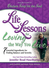 Title: Life Lessons for Loving the Way You Live: 7 Essential Ingredients for Finding Balance and Serenity, Author: Jack Canfield
