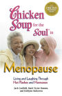 Chicken Soup for the Soul in Menopause: Living and Laughing through Hot Flashes and Hormones