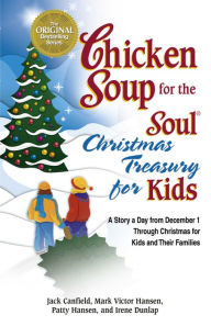 Title: Chicken Soup for the Soul Christmas Treasury for Kids: A Story a Day from December 1st through Christmas for Kids and Their Families, Author: Jack Canfield