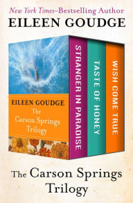 Title: The Carson Springs Trilogy: Stranger in Paradise, Taste of Honey, and Wish Come True, Author: Eileen Goudge
